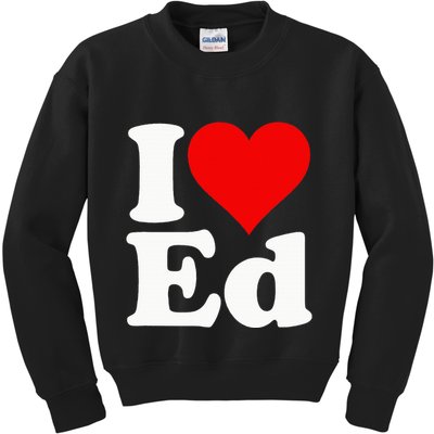I LOVE HEART ED EDWARD EDGAR EDDIE EDITH EDMUND Kids Sweatshirt