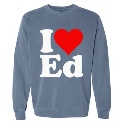 I LOVE HEART ED EDWARD EDGAR EDDIE EDITH EDMUND Garment-Dyed Sweatshirt