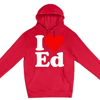 I LOVE HEART ED EDWARD EDGAR EDDIE EDITH EDMUND Premium Pullover Hoodie