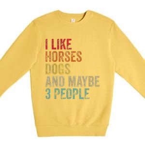 I Like Horses Dogs And Maybe 3 People Premium Crewneck Sweatshirt