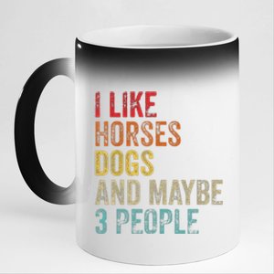 I Like Horses Dogs And Maybe 3 People 11oz Black Color Changing Mug