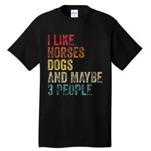 I Like Horses Dogs And Maybe 3 People Tall T-Shirt