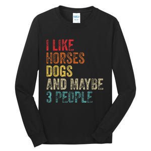 I Like Horses Dogs And Maybe 3 People Tall Long Sleeve T-Shirt