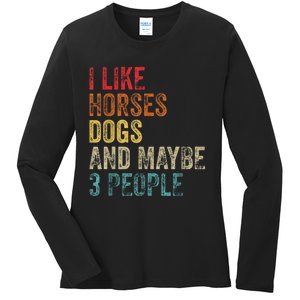 I Like Horses Dogs And Maybe 3 People Ladies Long Sleeve Shirt