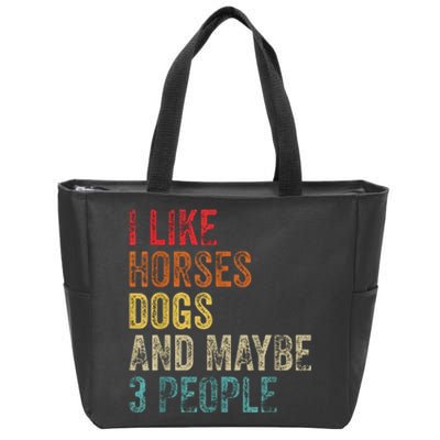 I Like Horses Dogs And Maybe 3 People Zip Tote Bag