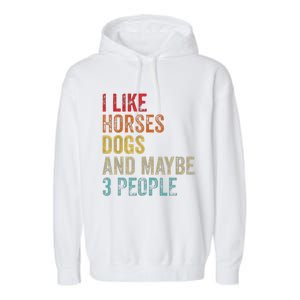 I Like Horses Dogs And Maybe 3 People Garment-Dyed Fleece Hoodie