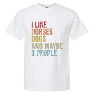 I Like Horses Dogs And Maybe 3 People Garment-Dyed Heavyweight T-Shirt