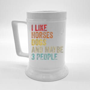 I Like Horses Dogs And Maybe 3 People Beer Stein