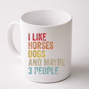 I Like Horses Dogs And Maybe 3 People Coffee Mug