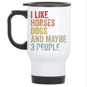 I Like Horses Dogs And Maybe 3 People Stainless Steel Travel Mug