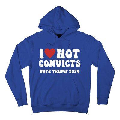 I Love Hot Convicts Vote Trump 2024 Funny Election Great Gift Hoodie