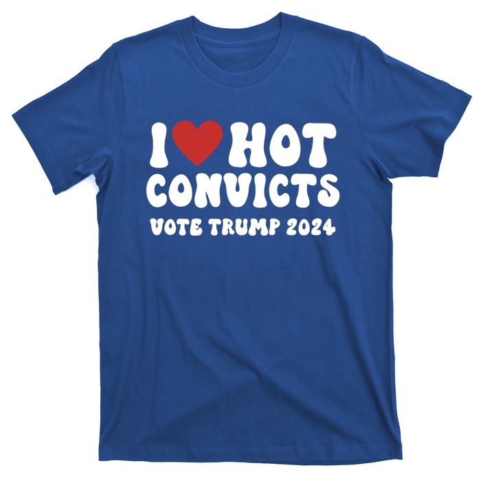 I Love Hot Convicts Vote Trump 2024 Funny Election Great Gift T-Shirt