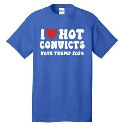 I Love Hot Convicts Vote Trump 2024 Funny Election Great Gift Tall T-Shirt