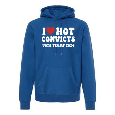 I Love Hot Convicts Vote Trump 2024 Funny Election Great Gift Premium Hoodie