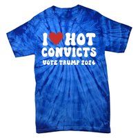 I Love Hot Convicts Vote Trump 2024 Funny Election Great Gift Tie-Dye T-Shirt