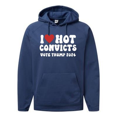 I Love Hot Convicts Vote Trump 2024 Funny Election Great Gift Performance Fleece Hoodie