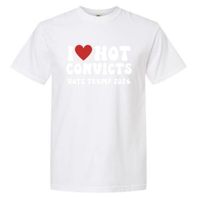 I Love Hot Convicts Vote Trump 2024 Funny Election Great Gift Garment-Dyed Heavyweight T-Shirt