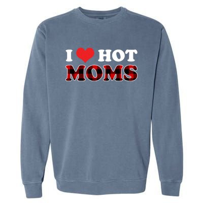 I Love Hot Moms Gift I Heart Hot Moms Buffalo Plaid Cute Gift Garment-Dyed Sweatshirt