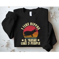 I Like Hippos & Maybe Like 3 People Zookeeper Hippopotamus Sweatshirt