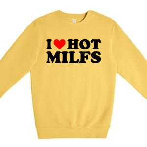 I Love Hot Milfs Funny Red Heart I Heart Hot Moms Milfs Gift Premium Crewneck Sweatshirt