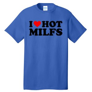 I Love Hot Milfs Funny Red Heart I Heart Hot Moms Milfs Gift Tall T-Shirt