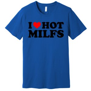 I Love Hot Milfs Funny Red Heart I Heart Hot Moms Milfs Gift Premium T-Shirt