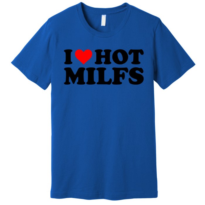 I Love Hot Milfs Funny Red Heart I Heart Hot Moms Milfs Gift Premium T-Shirt