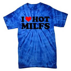 I Love Hot Milfs Funny Red Heart I Heart Hot Moms Milfs Gift Tie-Dye T-Shirt