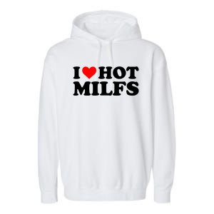 I Love Hot Milfs Funny Red Heart I Heart Hot Moms Milfs Gift Garment-Dyed Fleece Hoodie