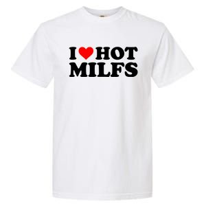 I Love Hot Milfs Funny Red Heart I Heart Hot Moms Milfs Gift Garment-Dyed Heavyweight T-Shirt