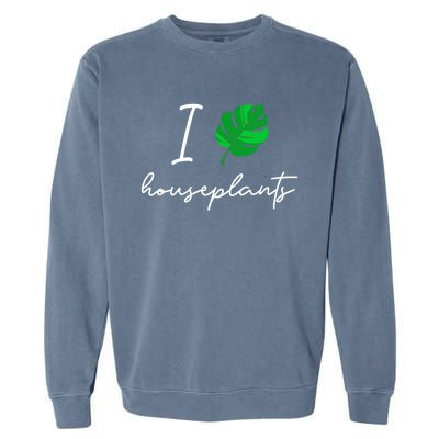 I Love Houseplants Cute Plant Lover Beautiful Botanical Gift Garment-Dyed Sweatshirt