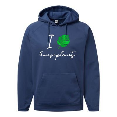 I Love Houseplants Cute Plant Lover Beautiful Botanical Gift Performance Fleece Hoodie