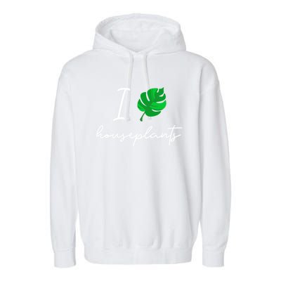 I Love Houseplants Cute Plant Lover Beautiful Botanical Gift Garment-Dyed Fleece Hoodie