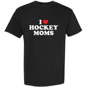 I Love Hockey Moms Funny Design Gift Garment-Dyed Heavyweight T-Shirt