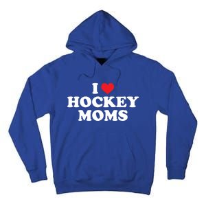 I Love Hockey Moms Funny Design Gift Tall Hoodie