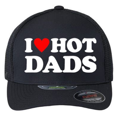 I Love Hot Dads I Heart Hot Dads Flexfit Unipanel Trucker Cap