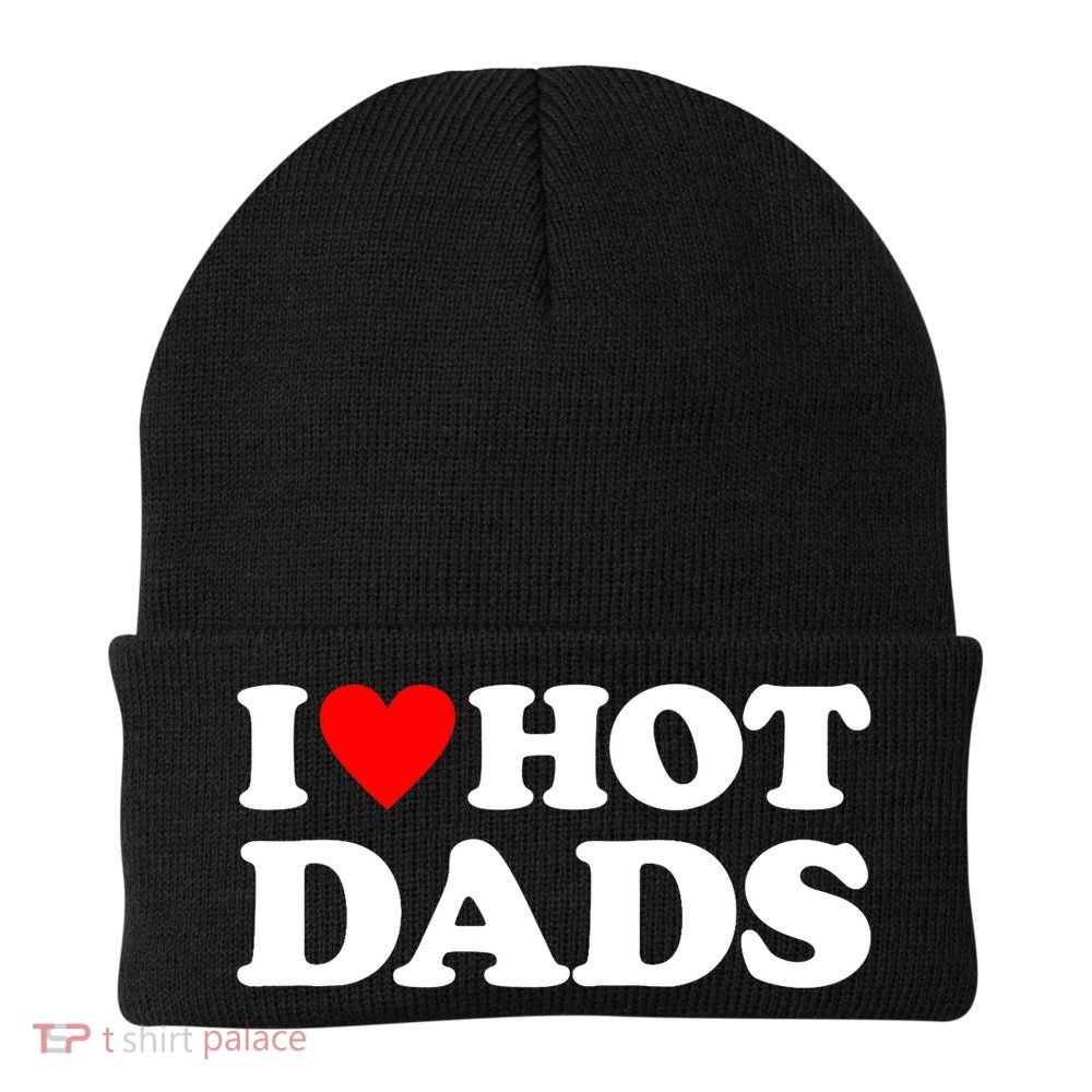 I Love Hot Dads I Heart Hot Dads Beanie