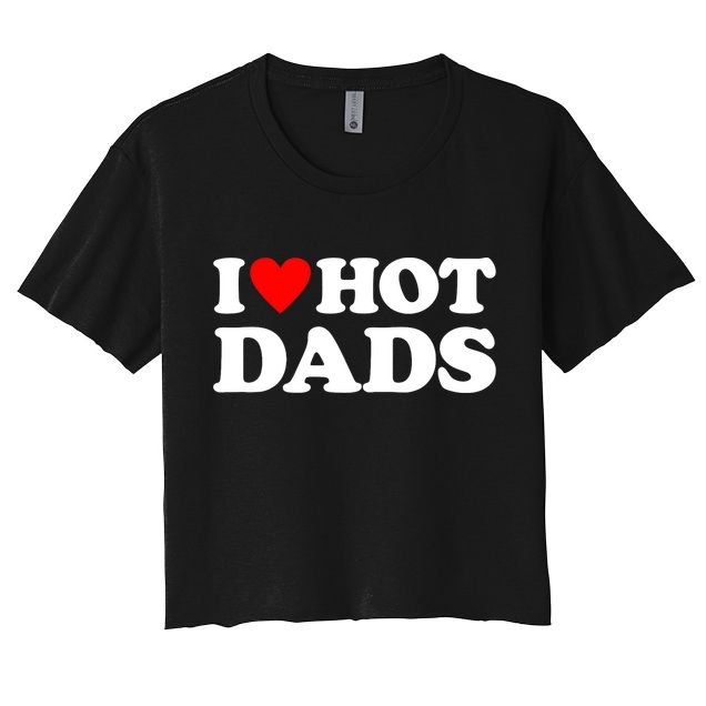 I Love Hot Dads I Heart Hot Dads Crop Top