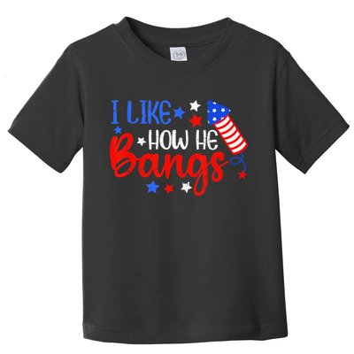 I Like How He Bang Funny 4th Of July Matching Couple Toddler T-Shirt