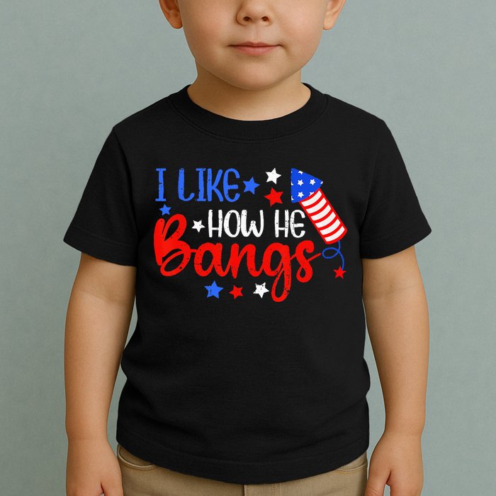 I Like How He Bang Funny 4th Of July Matching Couple Toddler T-Shirt
