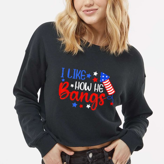 I Like How He Bang Funny 4th Of July Matching Couple Cropped Pullover Crew