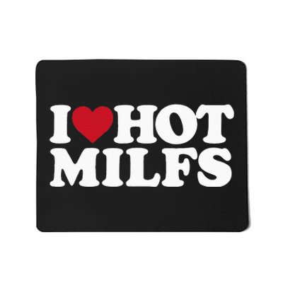 I LOVE HOT MILFS I HEART HOT MILFS Mousepad