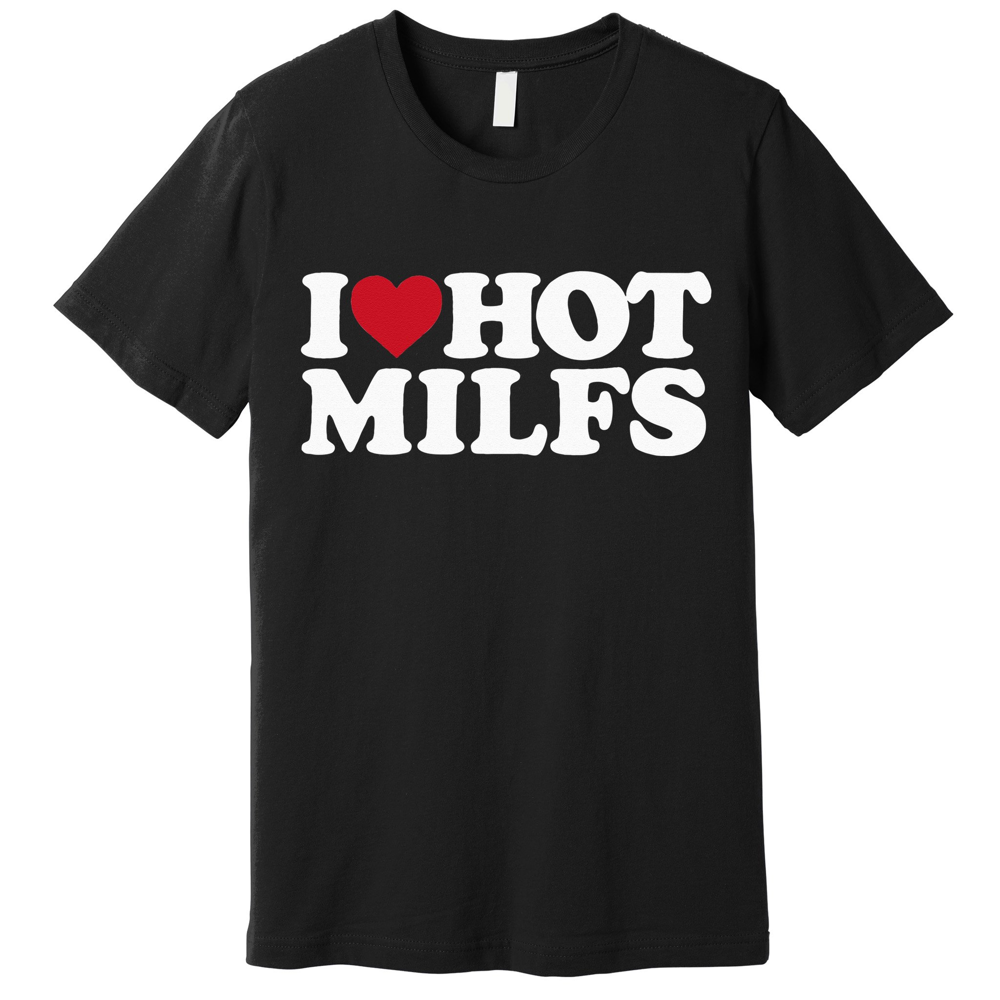 I LOVE HOT MILFS I HEART HOT MILFS Premium T-Shirt
