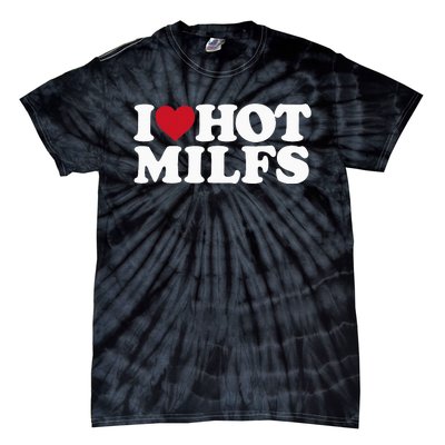 I LOVE HOT MILFS I HEART HOT MILFS Tie-Dye T-Shirt