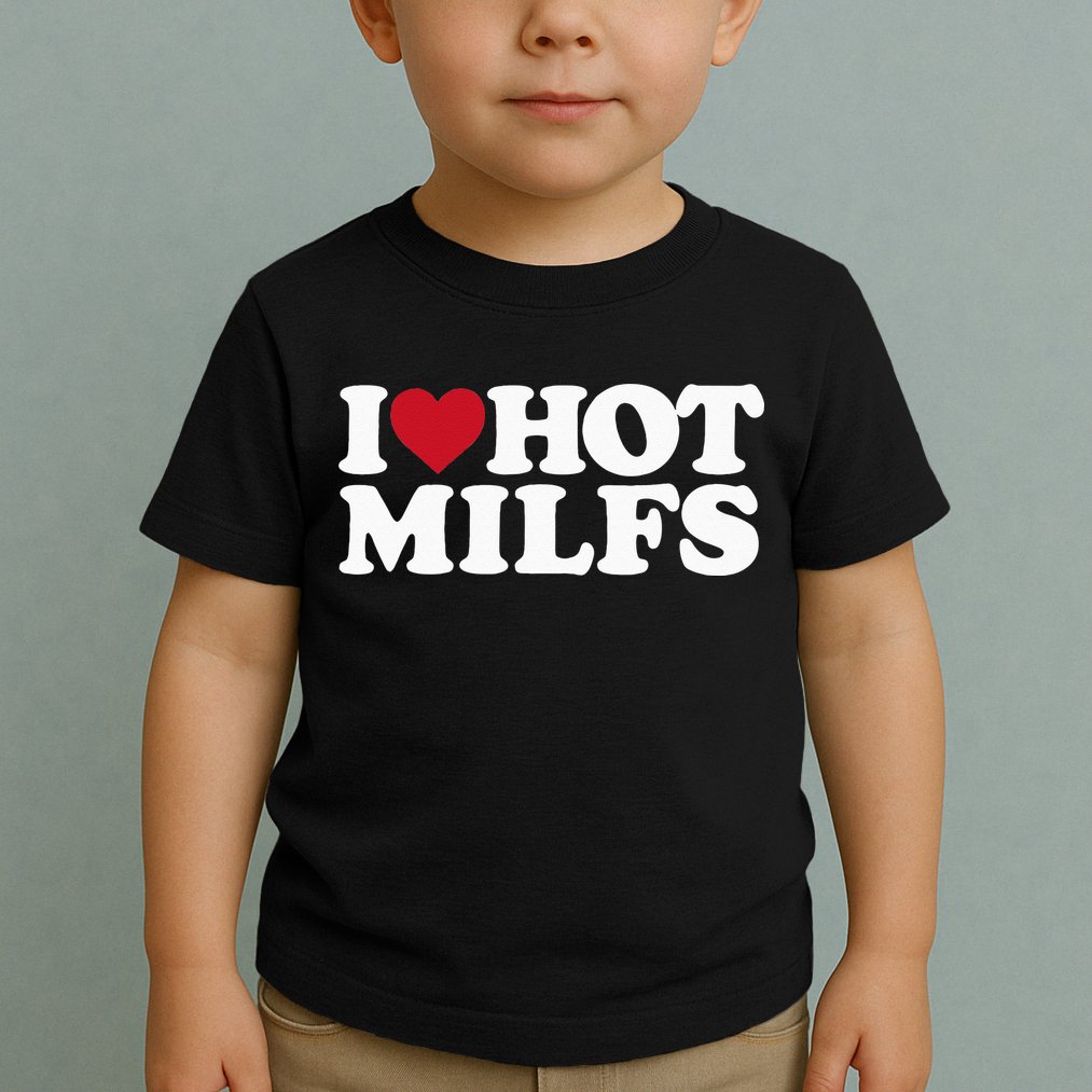 I LOVE HOT MILFS I HEART HOT MILFS Toddler T-Shirt