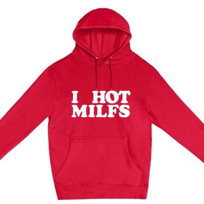 I LOVE HOT MILFS I HEART HOT MILFS Premium Pullover Hoodie