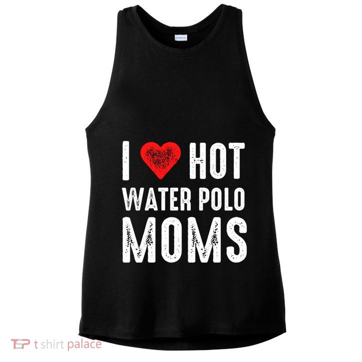 I Love Hot Water Polo Moms Great Gift Ladies PosiCharge Tri-Blend Wicking Tank