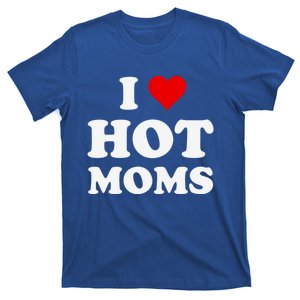 I Love Hot Moms Funny Gift T-Shirt