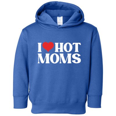 I Love Hot Moms Gift Toddler Hoodie