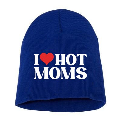 I Love Hot Moms Gift Short Acrylic Beanie